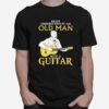 Never Underestimate Old Man With A Guitar T-Shirt