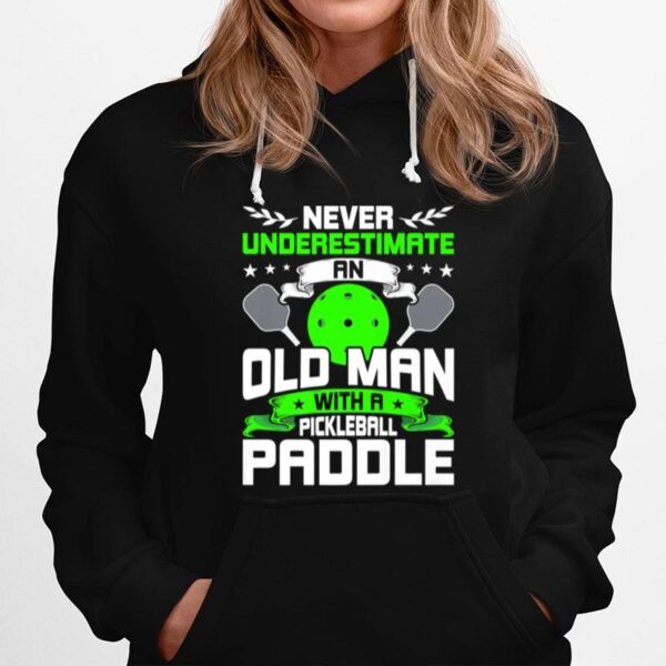 Never Underestimate Old Man With Pickleball Paddle Hoodie