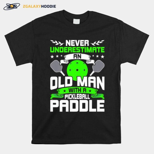 Never Underestimate Old Man With Pickleball Paddle T-Shirt