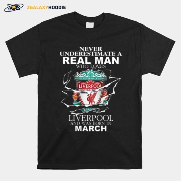 Never Underestimate Real Man Who Loves Liverpool Born In March T-Shirt