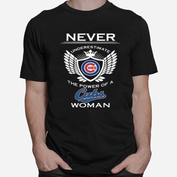 Never Underestimate The Power Of A Cubs Woman T-Shirt