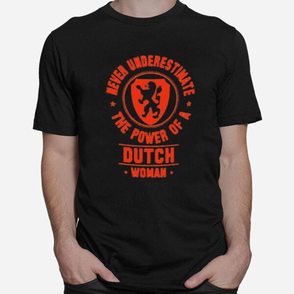 Never Underestimate The Power Of A Dutch Woman T-Shirt