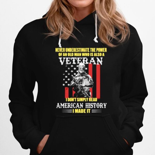 Never Underestimate The Power Of An Old Man Who Is Also A Veteran American History Usa Flag Hoodie