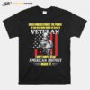 Never Underestimate The Power Of An Old Man Who Is Also A Veteran American History Usa Flag T-Shirt