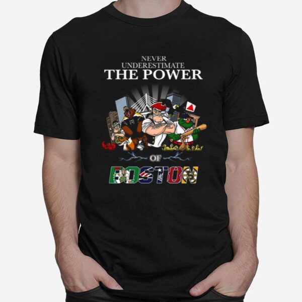 Never Underestimate The Power Of Boston T-Shirt