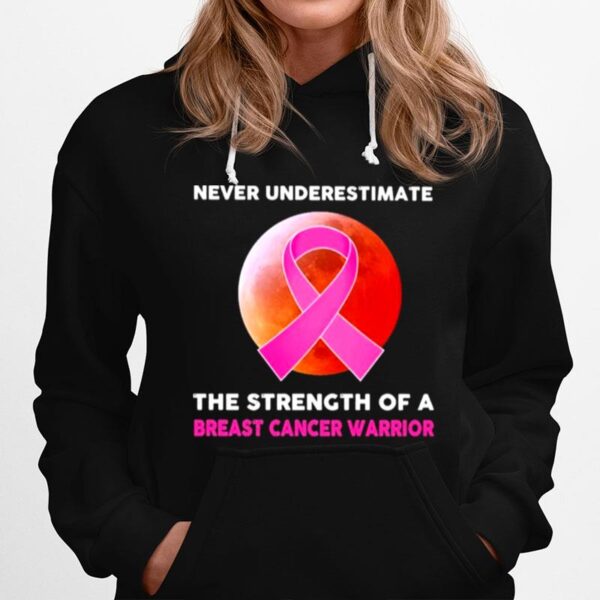 Never Underestimate The Strength Of A Breast Cancer Warrior Blood Moon Hoodie