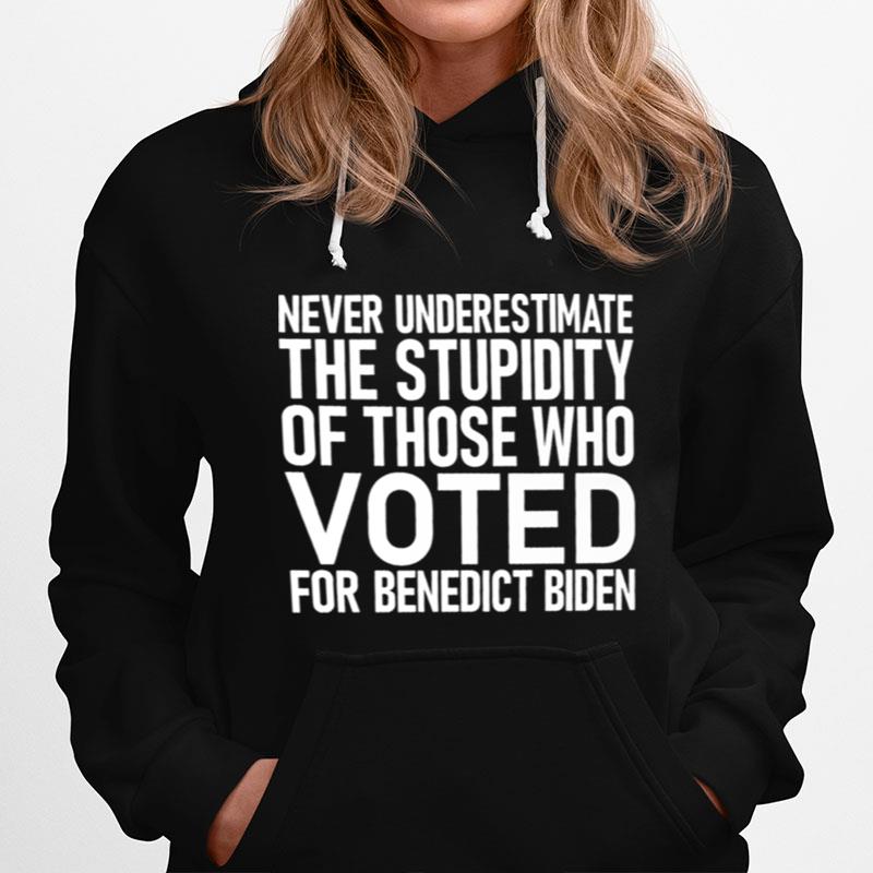 Never Underestimate The Stupidity Of Those Who Voted For Benedict Biden Hoodie