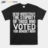 Never Underestimate The Stupidity Of Those Who Voted For Benedict Biden T-Shirt