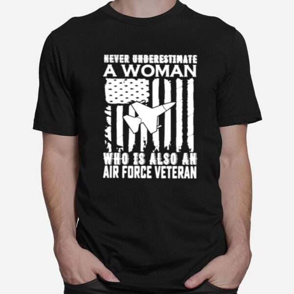 Never Underestimate Who Is Also An Air Force Veteran American Flag T-Shirt