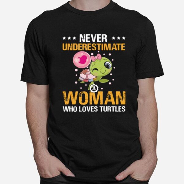 Never Underestimate Woman Who Loves Turtles T-Shirt