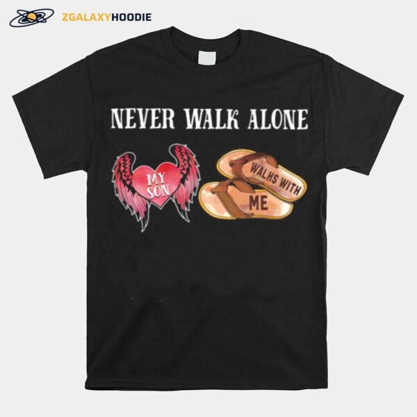 Never Walk Alone My Son Heart Walhs With Me T-Shirt