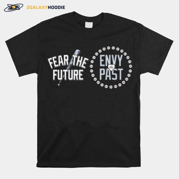 New York Baseball Fear The Future %E2%80%93 Envy The Past T-Shirt