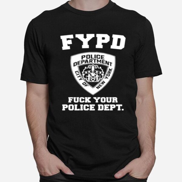 New York Fypd Fuck Your Police Dept T-Shirt