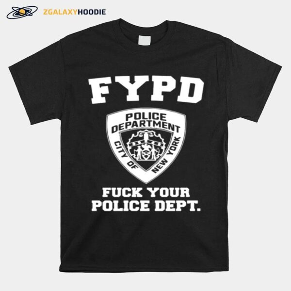 New York Fypd Fuck Your Police Dept T-Shirt