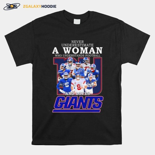 New York Giants Team Never Underestimate A Woman Who Understands Football And Loves Giants Signatures T-Shirt