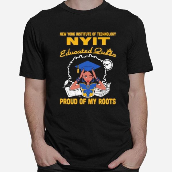 New York Institute Of Technology Nyit Educated Queen Proud Of My Roots T-Shirt