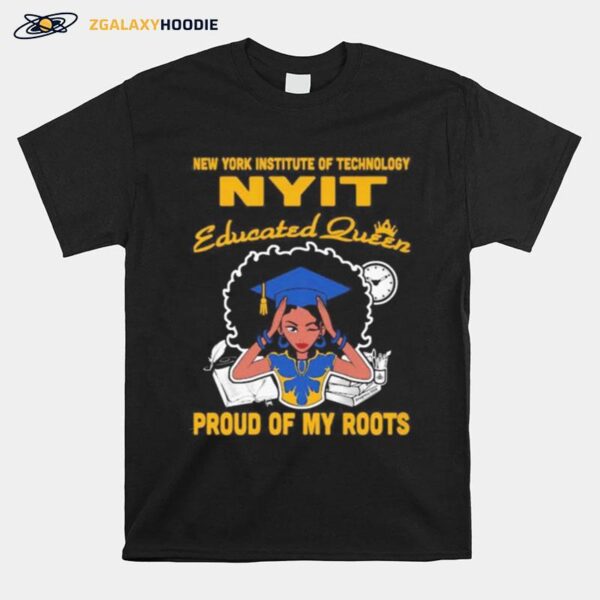 New York Institute Of Technology Nyit Educated Queen Proud Of My Roots T-Shirt