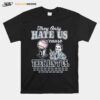 New York Yankees Baseball They Only Hate Us Cause They Aint Us Copy T-Shirt