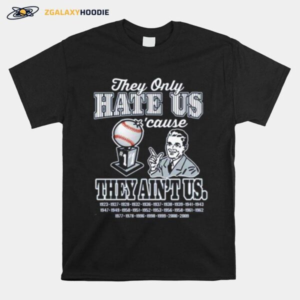 New York Yankees Baseball They Only Hate Us Cause They Aint Us Copy T-Shirt