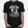 New York Yankees Baseball They Only Hate Us Cause They Aint Us T-Shirt