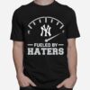 New York Yankees Fueled By Haters T-Shirt