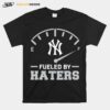 New York Yankees Fueled By Haters T-Shirt