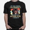 Newfoundland My Dog Thinks Im Perfect Who Cares What Anyone Else Thinks T-Shirt