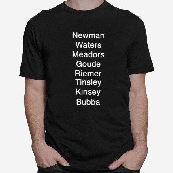 Newman Waters Meadors Goude Riemer Tinsley Kinsey Bubba T-Shirt