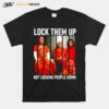 Nice Biden Kamala Pelosi Fauci Lock Them Up Not Locking People Down T-Shirt