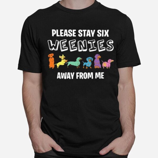 Nice Dogs Please Stay Six Weenies Away From Me T-Shirt