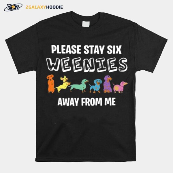 Nice Dogs Please Stay Six Weenies Away From Me T-Shirt