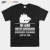 Nice In 1492 Native Americans Discovered Columbus Lost At Sea T-Shirt