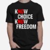 Nice Know Choice Know Freedom No Choice No Freedom T-Shirt