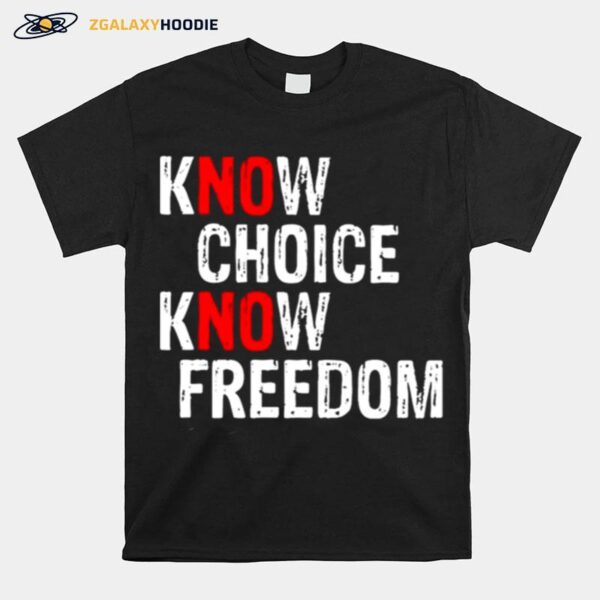 Nice Know Choice Know Freedom No Choice No Freedom T-Shirt