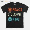 Nice Peace Love Rbg Notorious Rbg T-Shirt