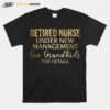 Nice Retired Nurse Under New Management See Grandkids For Details T-Shirt