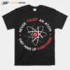 Nice Science Never Trust An Atom They Make Up Everything T-Shirt