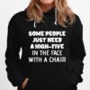 Nice Some People Just Need A High Five In The Face With A Chair Hoodie