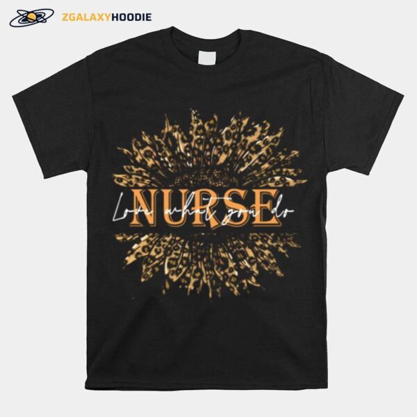 Nice Sunflower Leopard Love What You Do Nurse T-Shirt