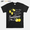 Nice You Just Have To Create Your Own Sunshine Lemon T-Shirt