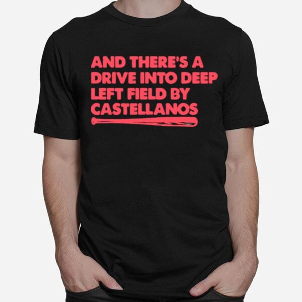 Nick Castellanos And Theres A Drive Into Deep Left Field By Castellanos T-Shirt