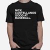 Nick Castellanos Good At Baseball T-Shirt