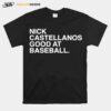 Nick Castellanos Good At Baseball T-Shirt