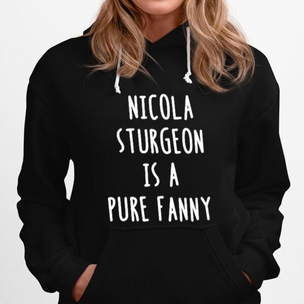 Nicola Sturgeon Is A Pure Fanny Hoodie