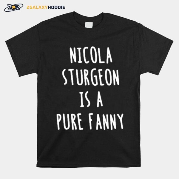 Nicola Sturgeon Is A Pure Fanny T-Shirt