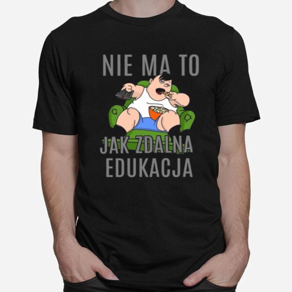 Nie Ma To Jak Zdalna Edukacja T-Shirt