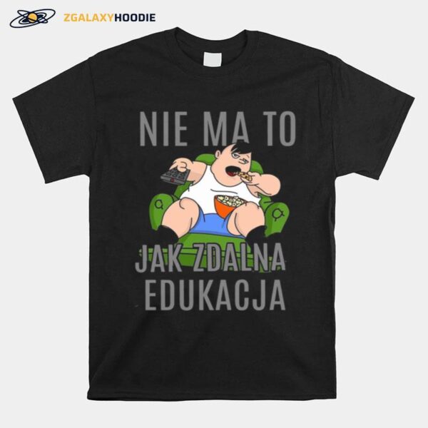 Nie Ma To Jak Zdalna Edukacja T-Shirt