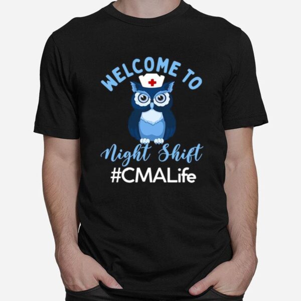 Night Owl Nurses Welcome To Night Shift Cma Life T-Shirt