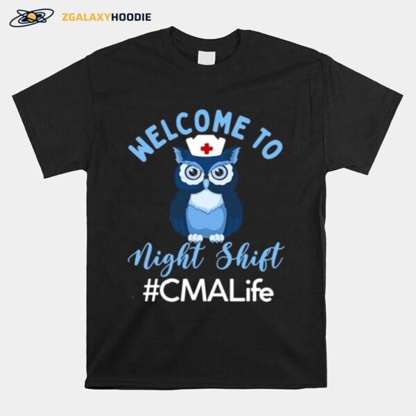 Night Owl Nurses Welcome To Night Shift Cma Life T-Shirt