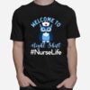 Night Owl Nurses Welcome To Night Shift Nurse Life T-Shirt